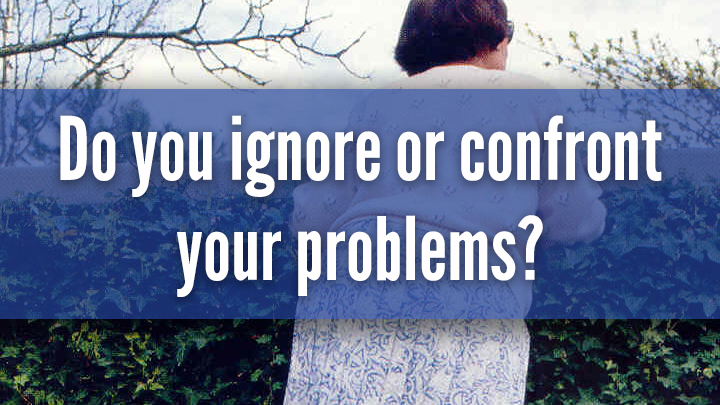 Confront Your Problems WHY AVOIDING CONFRONTATION HOLDS YOU BACK