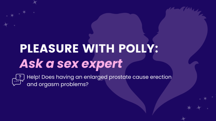 Help! Does having an enlarged prostate cause erection and orgasm problems?