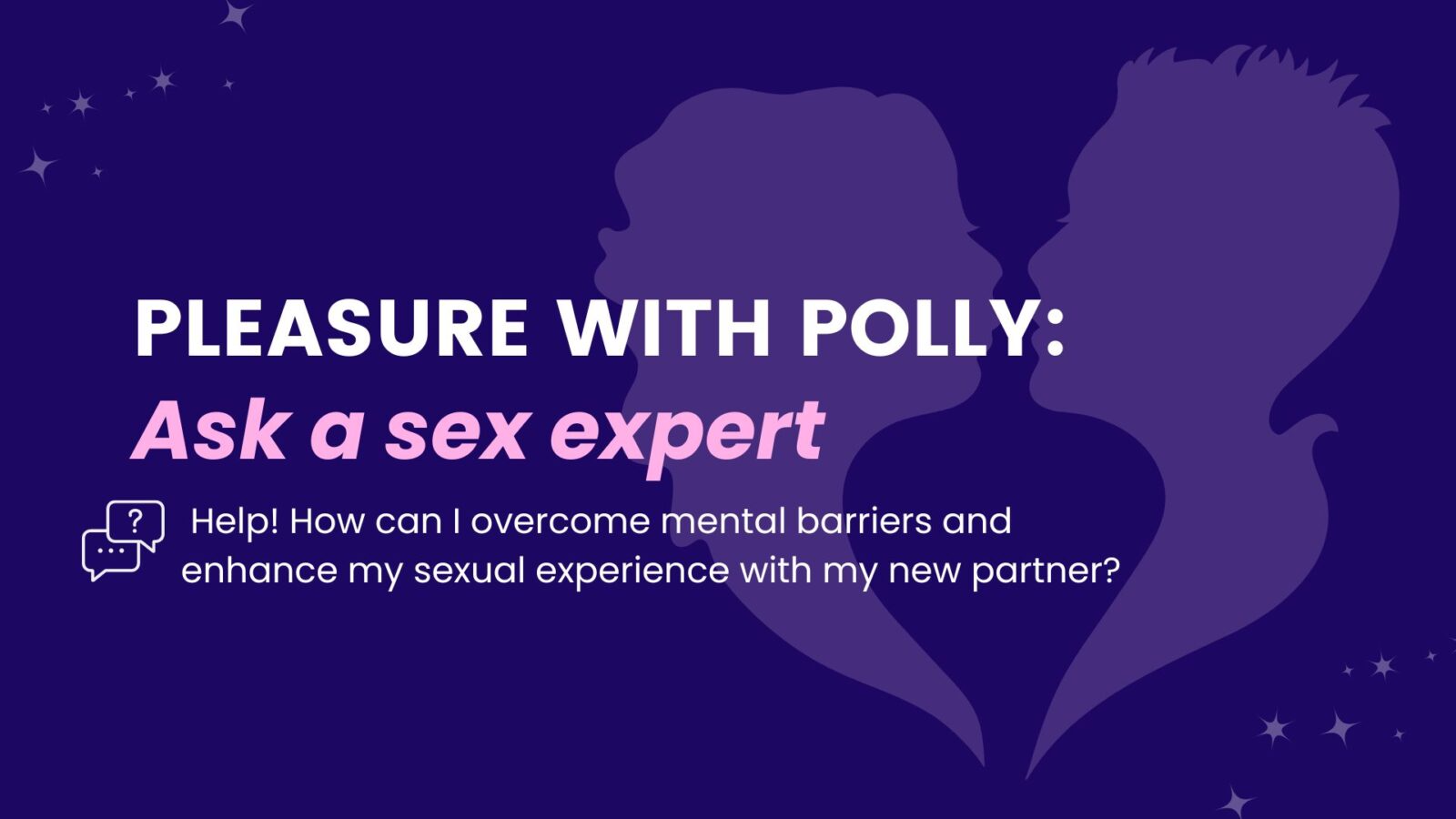 Help! How can I overcome mental barriers and enhance my sexual experience  with my new partner? - Starts at 60