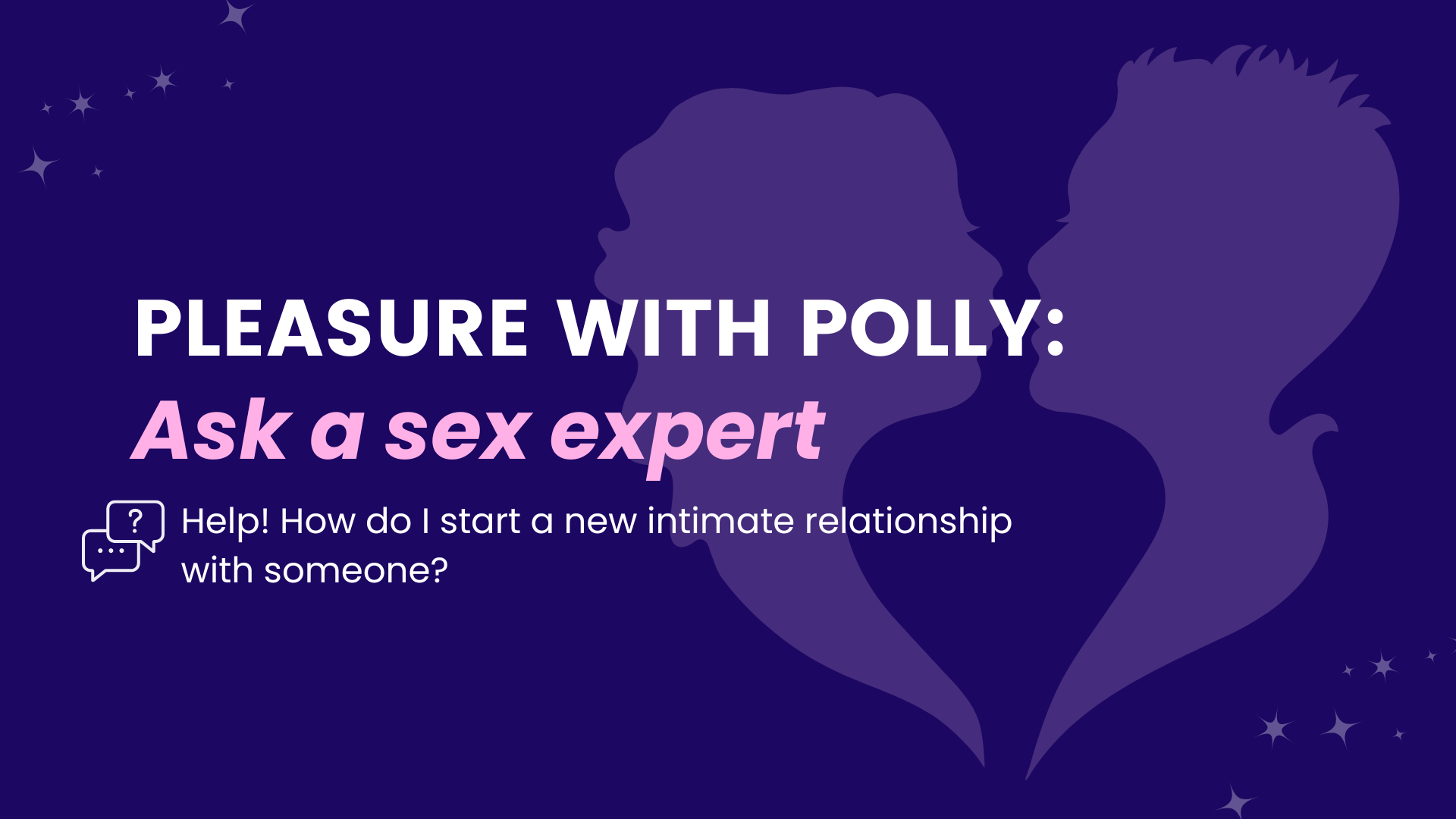 Help! How do I start a new intimate relationship with someone? - Starts at  60