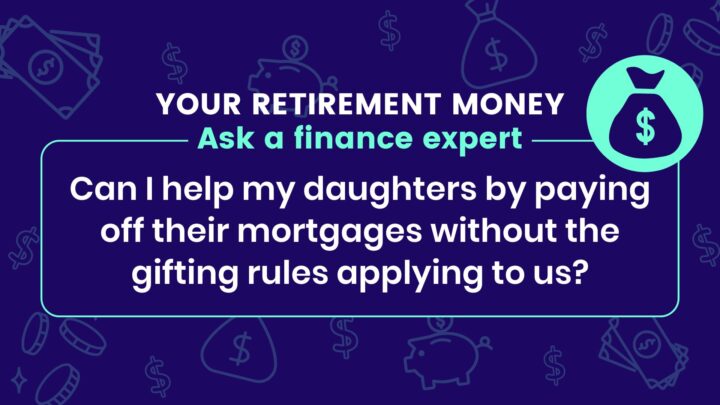 Can I help my daughters by paying off their mortgages without the gifting rules applying to us?